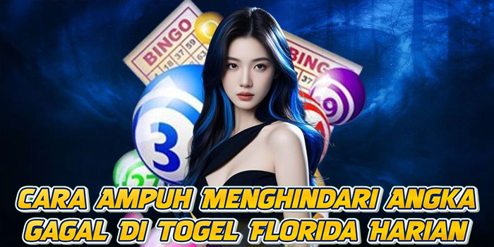 Cara Ampuh Menghindari Angka Gagal Di Togel Florida Harian