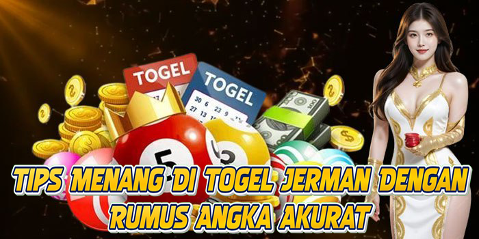 Tips Menang Di Togel Jerman Dengan Rumus Angka Akurat
