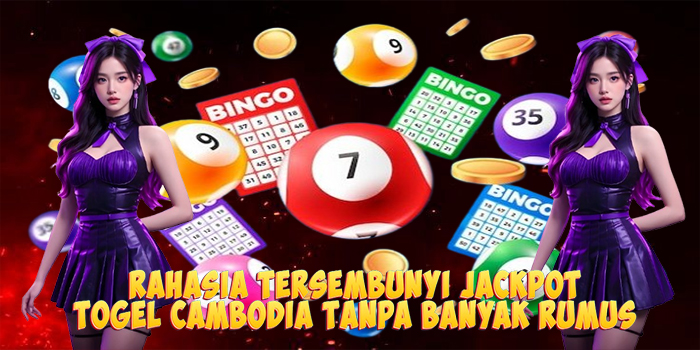 Rahasia Tersembunyi Jackpot Togel Cambodia Tanpa Banyak Rumus