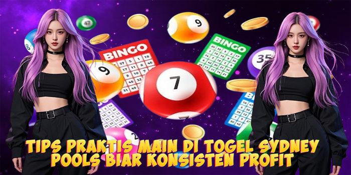 Tips Praktis Main di Togel Sydney Pools Biar Konsisten Profit