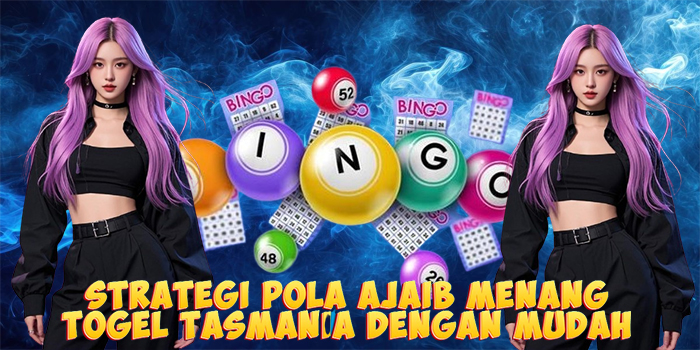 Strategi Pola Ajaib Menang Togel Tasmania Dengan Mudah