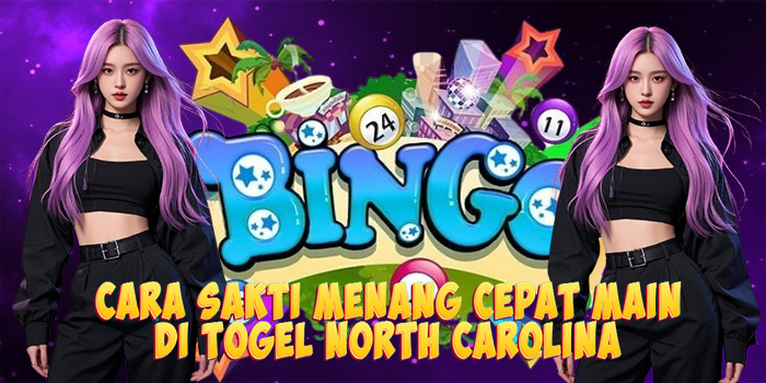 Cara Sakti Menang Cepat Main di Togel North Carolina